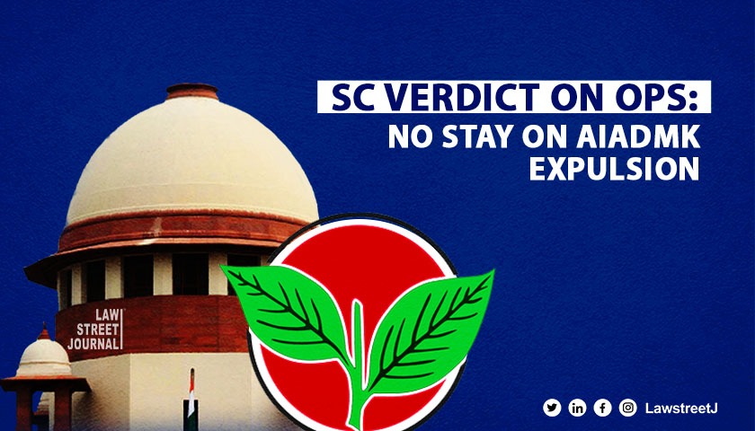 SC declines to stay expulsion of minister O Panneerselvam (OPS) and three others from AIADMK