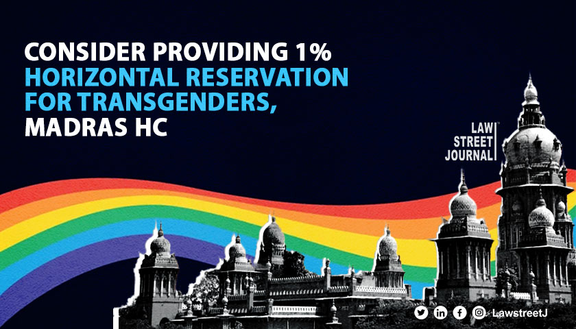 Consider providing reservation to Transgender persons Madras HC 