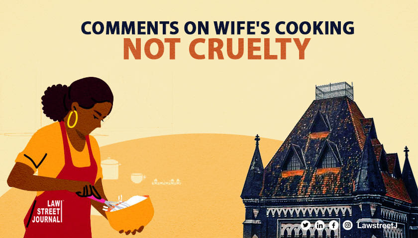 Comments on wifes cooking not cruelty u s Section A IPC Bombay High Court 