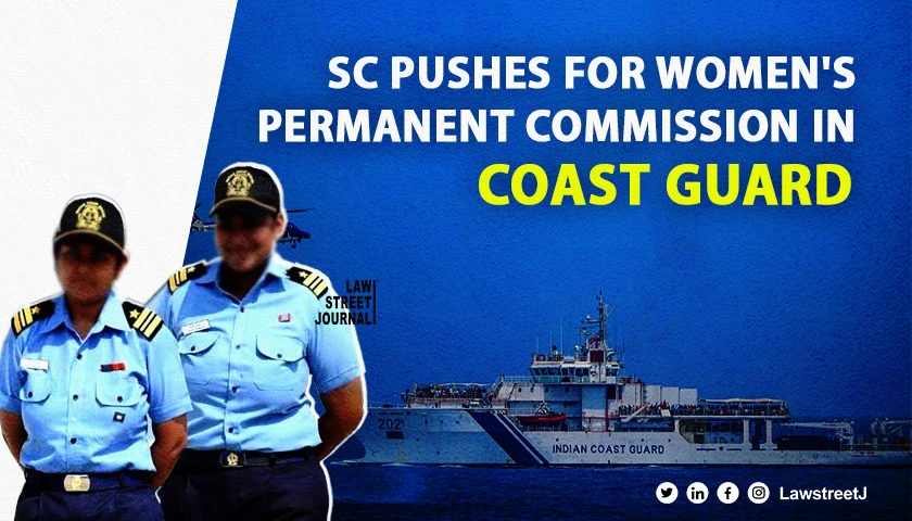 ‘If you do not do it, we will do it’, SC to Centre on permanent commission to woman officer in coast guard