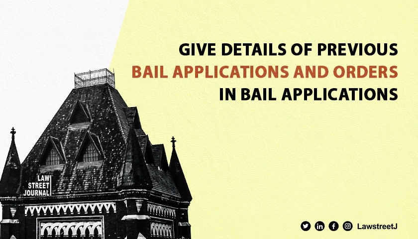 Give details of previous bail applications and orders in bail applications: Bombay HC Registry issues circular [Read Circular]