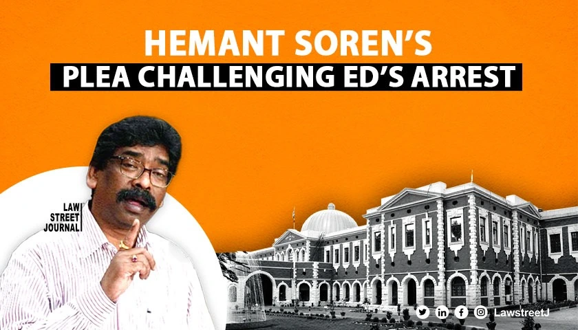 Jharkhand High Court issues notice to ED in Hemant Soren's plea challenging arrest