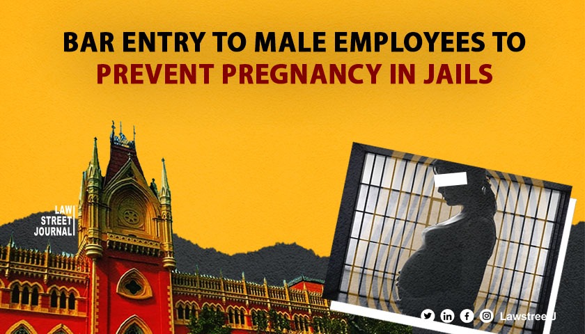 Women getting pregnant in jails bar entry of male employees Amicus tells Calcutta HC 