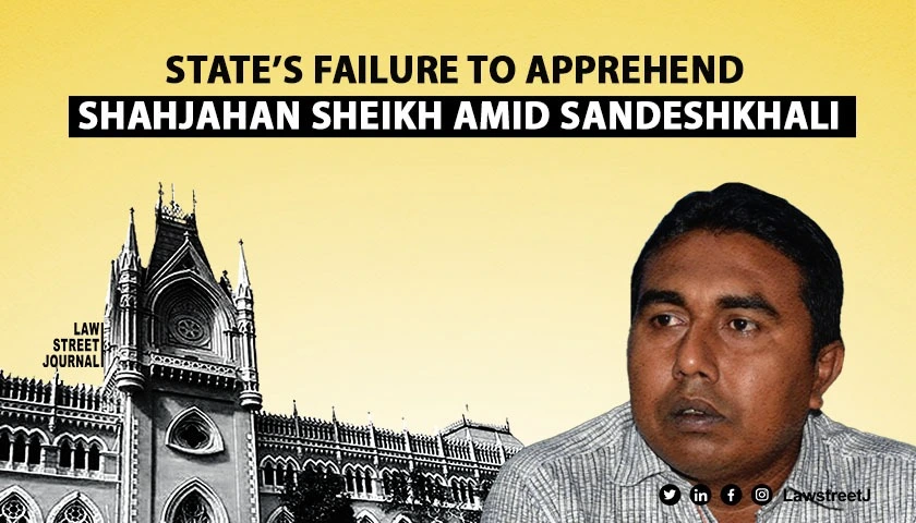 Calcutta HC criticizes State for failure to apprehend TMC leader Shahjahan Sheikh amid Sandeshkhali violence