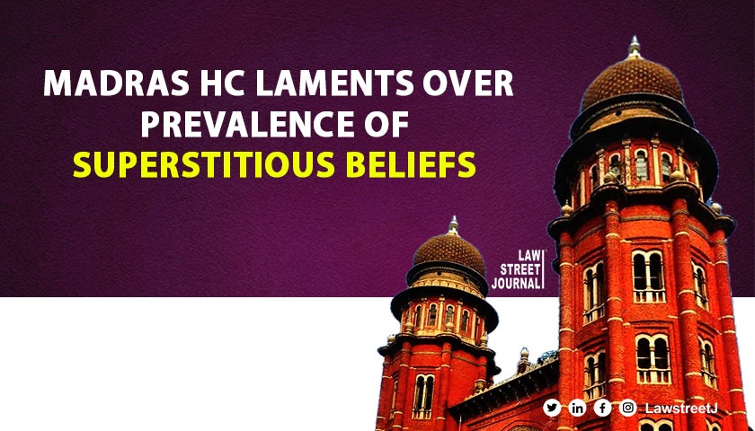 No court exercises ecclesiastical jurisdiction Madras HC laments over prevalence of superstitious beliefs even now