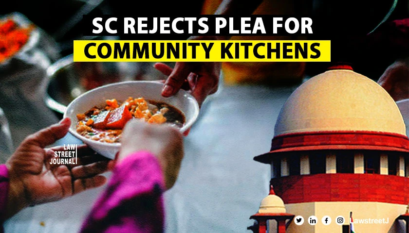 'NFSA ensures rights based approach on food security,' SC rejects plea to direct States to run community kitchens [Read Judgment]
