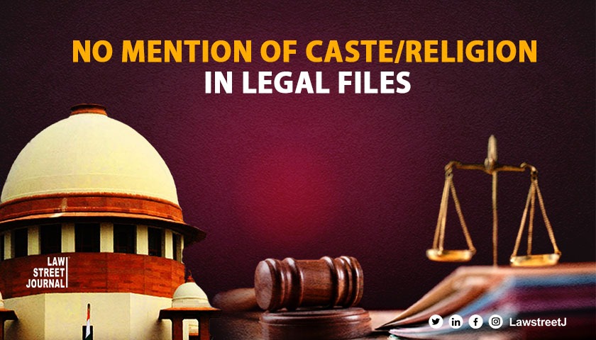 No mention of caste, religion of parties in case files SC to its registry 