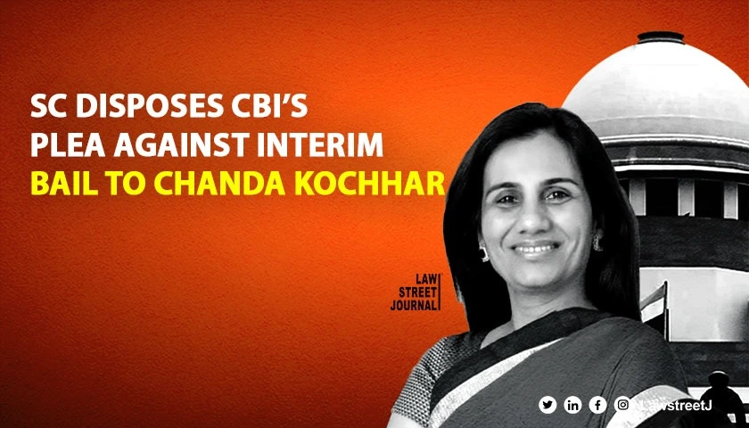 SC disposes CBI’s plea against interim bail to Chanda Kochhar & her husband
