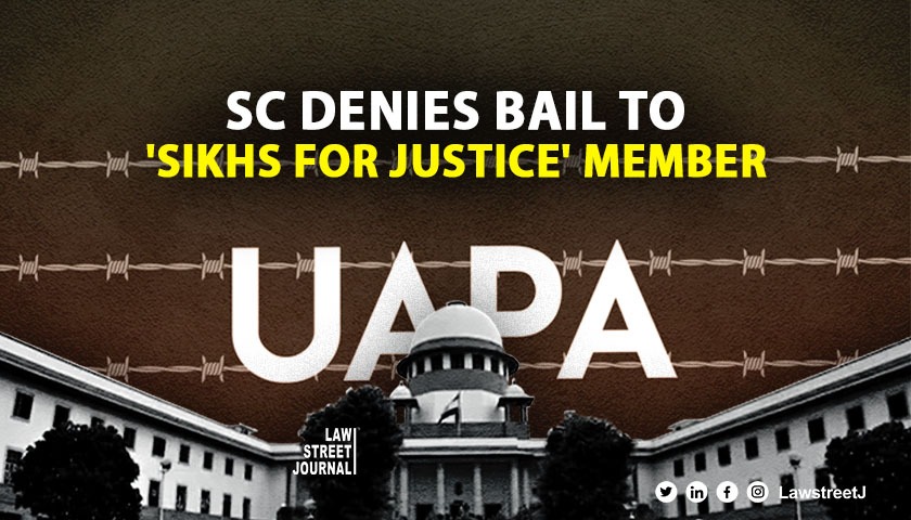 Bail an exception and jail the rule under UAPA,' SC rejects bail plea by member of 'Sikhs for Justice' 