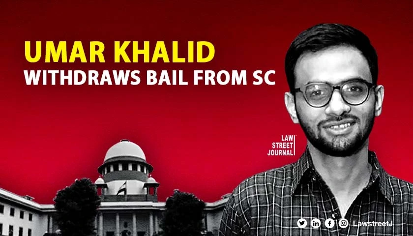 Umar Khalid Withdraws Supreme Court Bail Plea in Delhi Riots Case