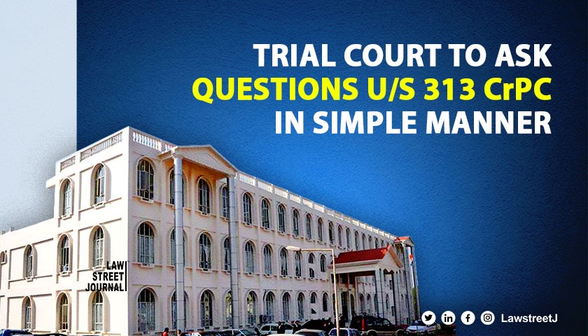 Questions to accused U/S 313 CrPC to be in form where even ignorant or illiterate persons understand Meghalaya HC