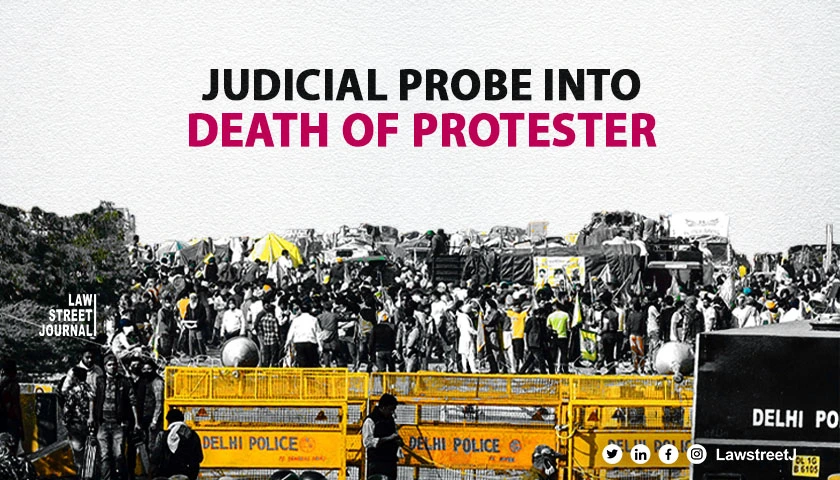 Farmers Protest High Court ordered judicial probe on death of protester