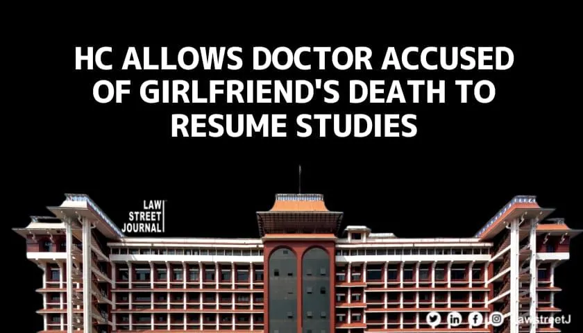 Irreversible loss Kerala HC allows doctor accused of girlfriends death to resume studies