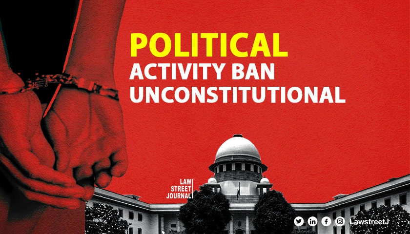Restricting Political Activities as Bail Condition Violates Fundamental Rights SC
