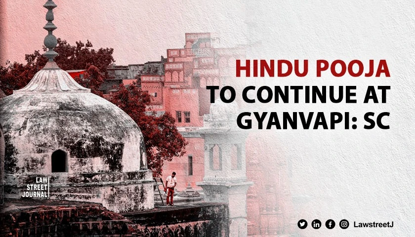 SC refuses to stop Puja at Vyasji Ka Tehkhana at Gyanvapi mosque 