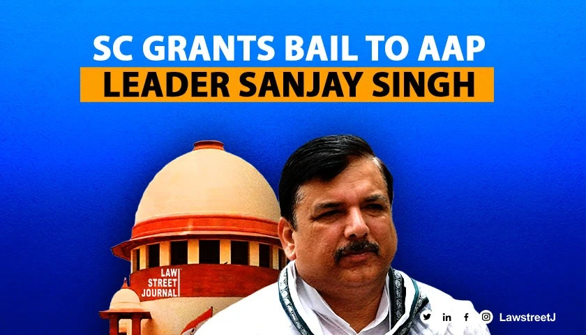 SC grants bail to AAP leader Sanjay Singh in money laundering case on EDs concession 