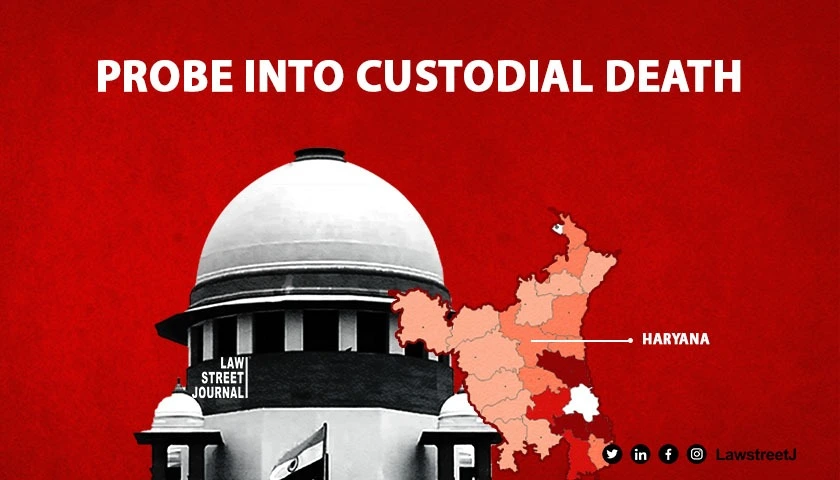 SC notice to Haryana govt on a plea for probe into custodial death case 