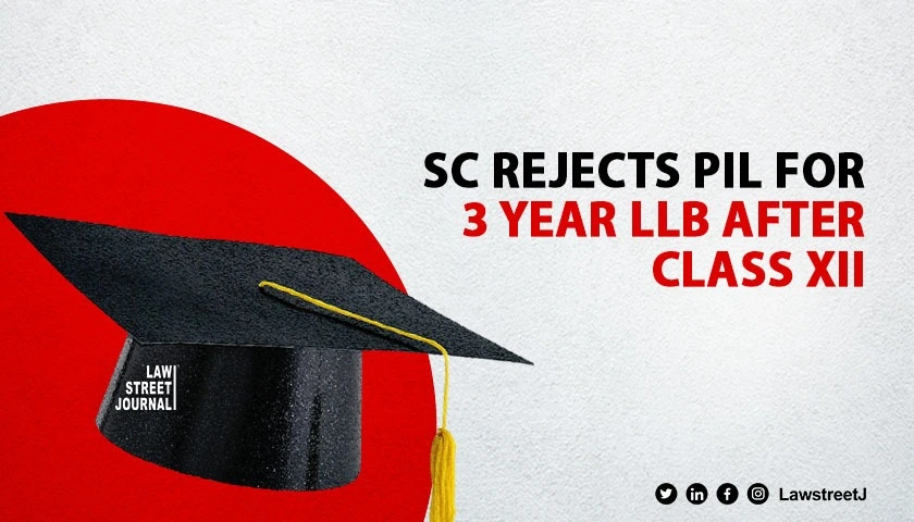SC refuses to consider PIL for 3 yr Bachelor of Law degree after Class XII 