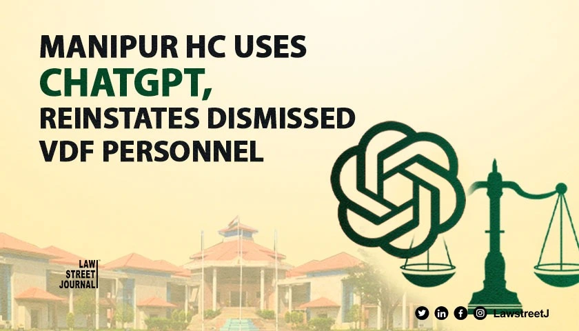 Manipur HC Relies on ChatGPT Research to Reinstate Dismissed VDF Personnel