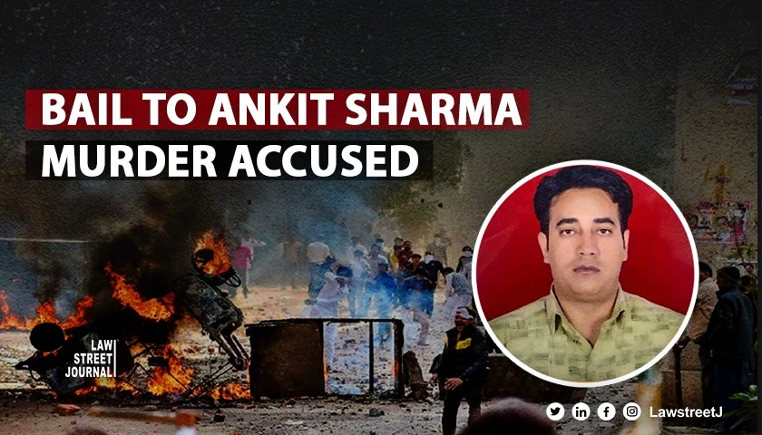Delhi HC grants bail to accused in Ankit Sharma murder case of Delhi riots