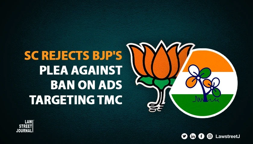 SC refuses to entertain BJPs plea against Calcutta HC order restraining derogatory ads against TMC