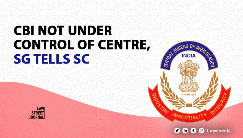 CBI not under control of Centre, SG tells SC