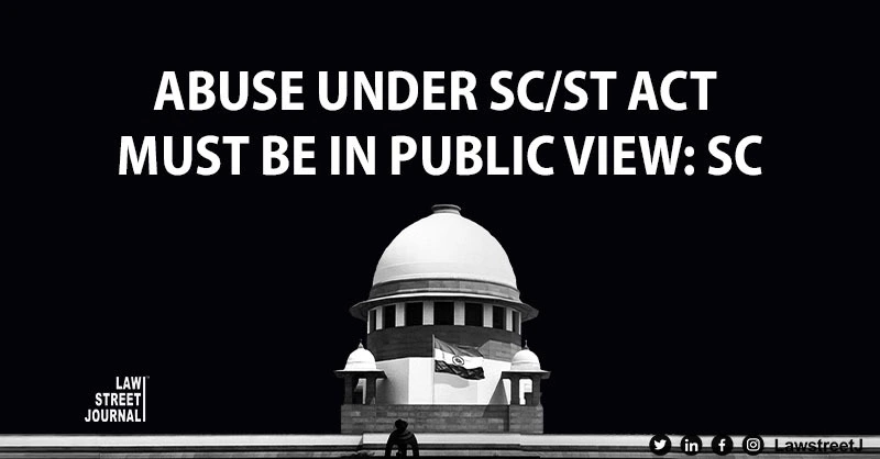 Abuse under SC ST Act has to be in public view to make out offence SC