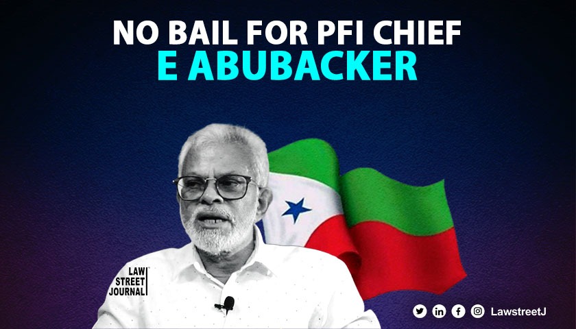 no-doubt-that-uapa-charges-are-prima-facie-true-says-delhi-hc-refuses-relief-for-e-abubacker-ex-chief-of-banned-islamist-outfit-pfi