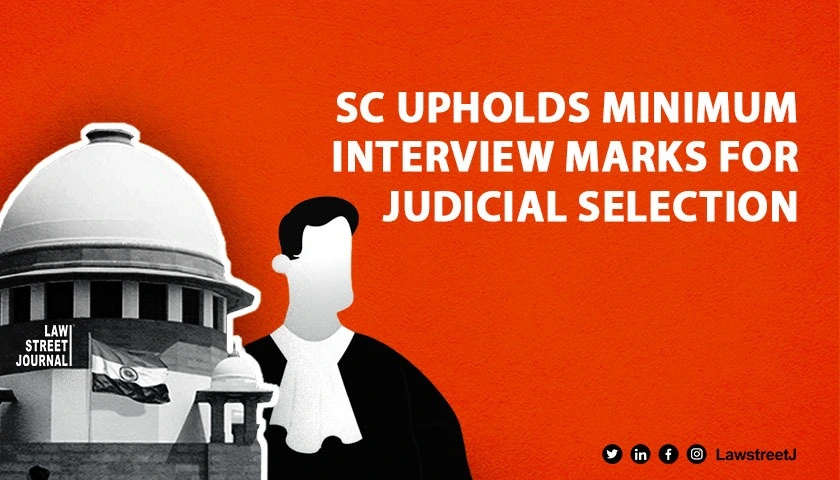 Interview reveals character and capability SC upholds prescription of minimum marks for interview for district court judges exam 