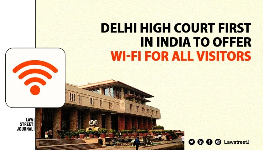 Delhi High Court to Become Indias First to Offer Wi Fi Access for All Visitors