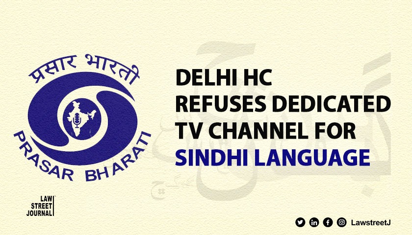 delhi-hc-verbally-refuses-plea-seeking-a-24-7-broadcast-channel-for-sindhi-language-speakers-reserves-order