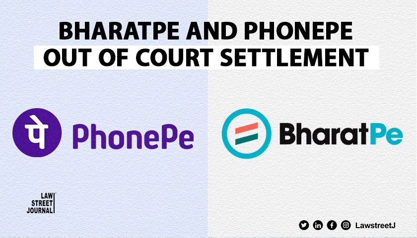 BharatPe and PhonePe resolve trademark dispute through an out of court settlement Delhi High informed