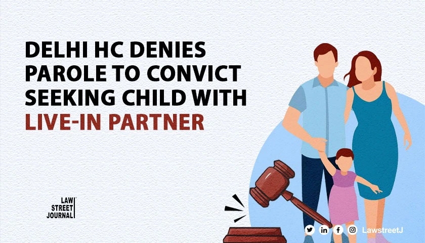 cant-allow-parole-for-having-procreation-with-live-in-partner-delhi-high-court