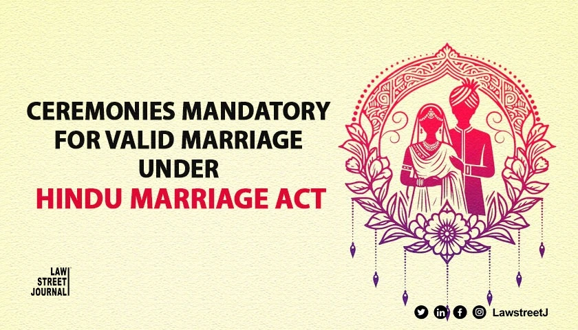 Mere registration in absence of ceremony won't be valid marriage under the Hindu Marriage Act: SC [Read Order]