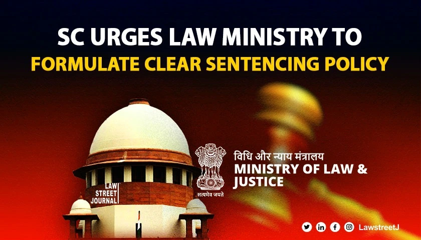 Supreme Court asks Law Ministry to introduce comprehensive sentencing policy