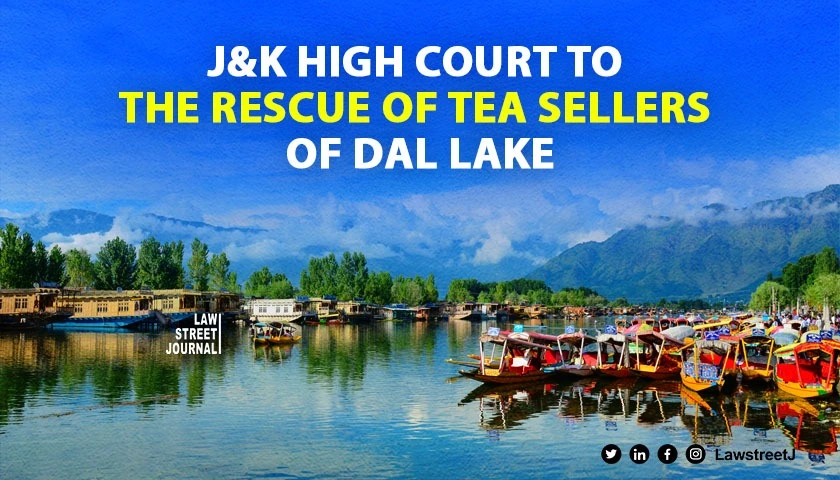 Dont harass tea sellers on Dal Lake Jammu and Kashmir HC to land conservation authority 