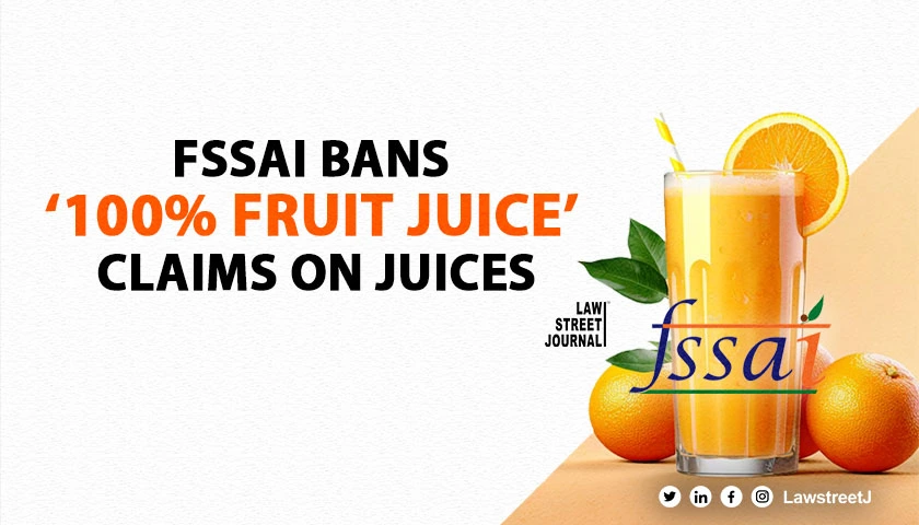 FSSAI Mandates Removal of Fruit Juice Claims from Juice Labels Effective Immediately