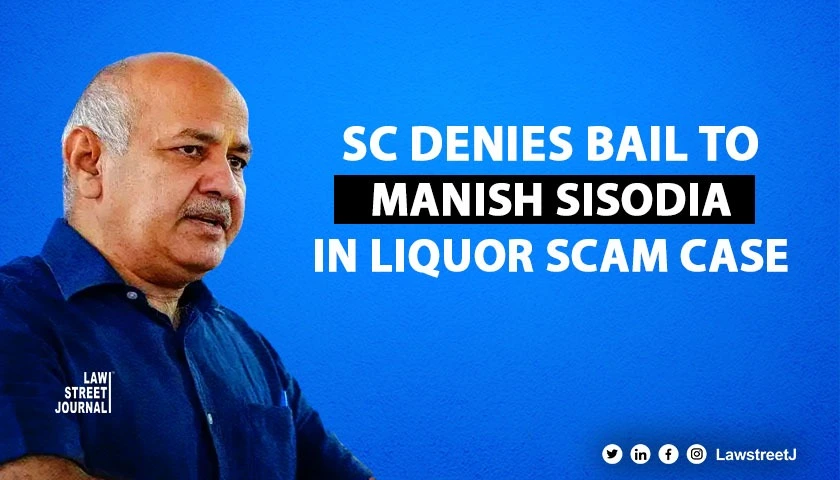 SC refuses bail to ex Delhi Dy CM Manish Sisodia in liquor policy scam case 