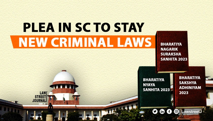 Plea in SC seeks to stay constitute Expert Committee to assess viability of three New Criminal Laws