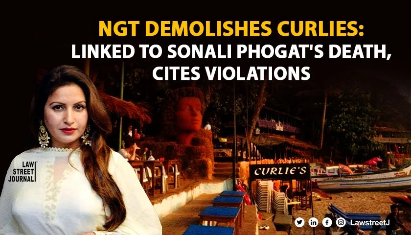 NGT orders demolition of Curlies Nightclub linked to Sonali Phogats death cites fabricated evidence and violations 