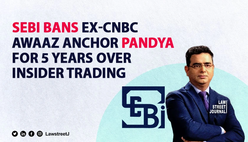 SEBI imposes 5 year ban on Ex CNBC Awaaz Anchor Pradeep Pandya and ...