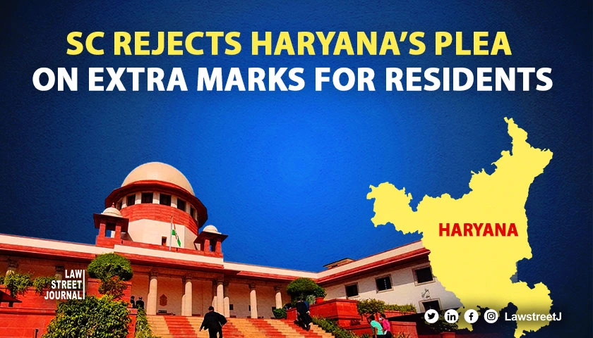 Supreme Court refuses Haryana govts plea against HCs order quashing additional marks to Haryanas residents