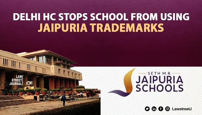 Delhi High Court Restrains School from Using Jaipuria Trademarks Orders Compliance by July 15 