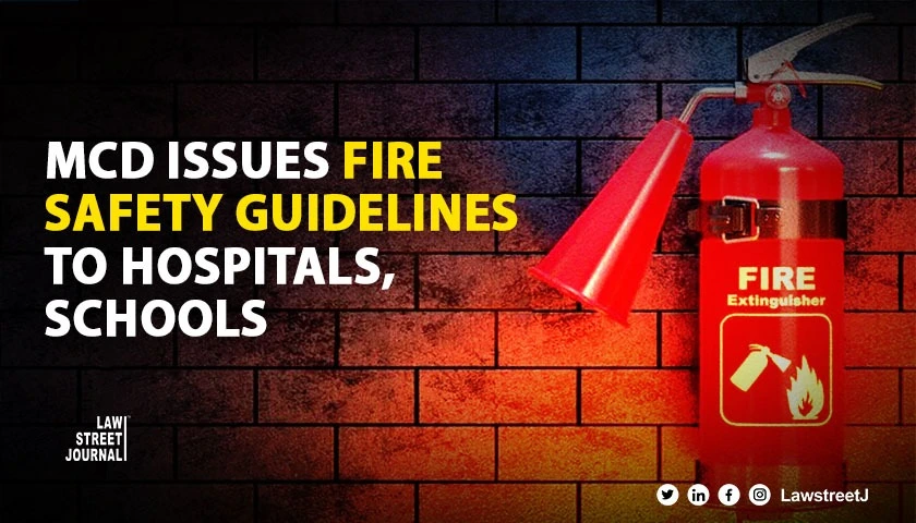 MCD issues fire safety guidelines to hospitals schools amid rising incidents in the capital