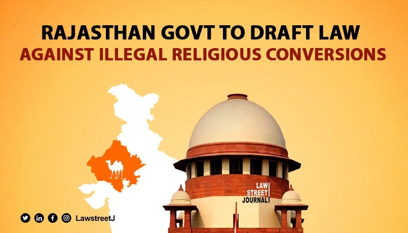 in-process-of-bringing-in-legislation-to-control-illegal-conversion-rajasthan-government-tells-sc