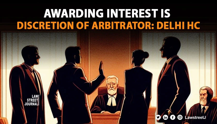 Awarding interest is on the discretion of the arbitrator Delhi High Court 