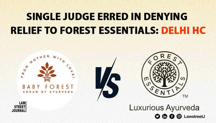 Forest Essentials vs Baby Forest Trademark Case Delhi HC says Single Judge erred in denying relief to Forest Essentials