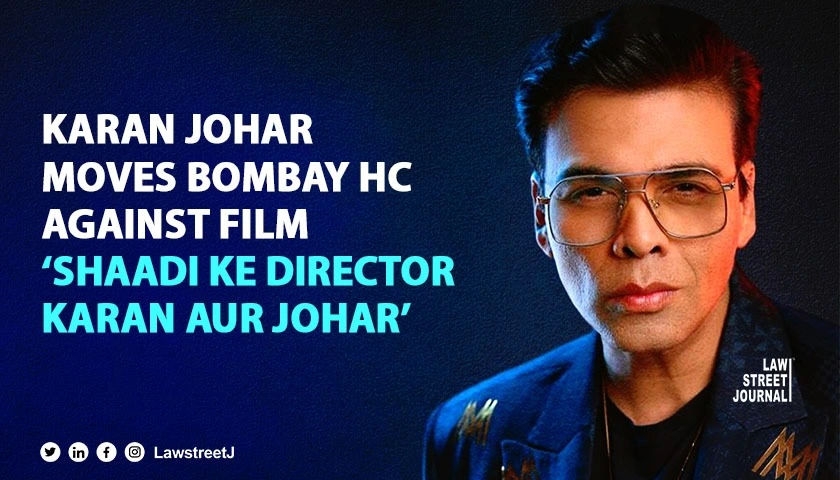 Karan Johar moves Bombay High Court against film Shaadi Ke Director Karan Aur Johar