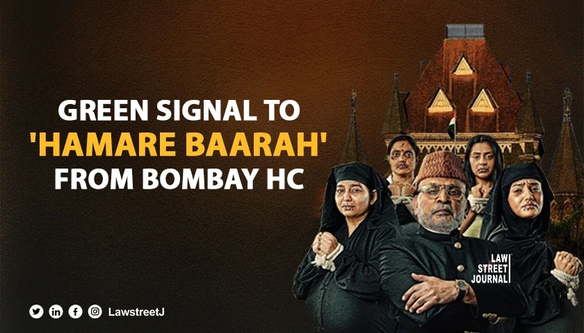 Hamare Baarah not offensive to Muslims or women says Bombay HC allows release