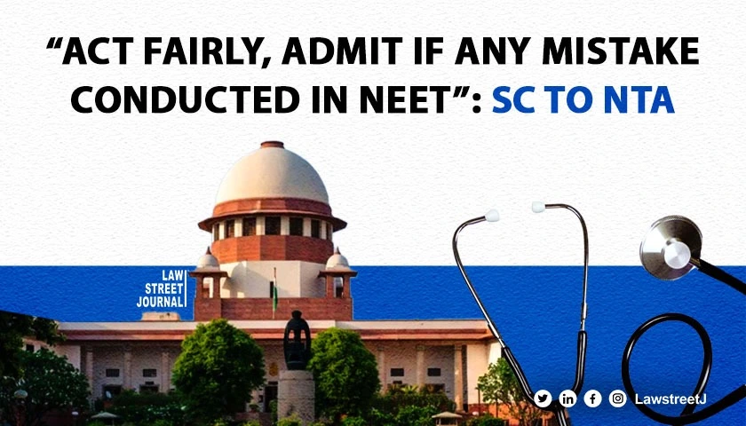 Act fairly admit if any mistake conducted in NEET UG SC tells NTA